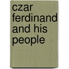 Czar Ferdinand And His People door John MacDonald