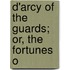 D'Arcy Of The Guards; Or, The Fortunes O