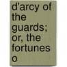 D'Arcy Of The Guards; Or, The Fortunes O door Louis Evan Shipman