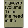 D'Aveyro (Volume 1); Or, The Head In The door Galart De Montjoie Montjoye