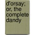 D'Orsay; Or, The Complete Dandy