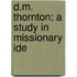 D.M. Thornton; A Study In Missionary Ide