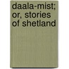 Daala-Mist; Or, Stories Of Shetland door Jessie Margaret E. Saxby