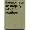 Daemoniacs; An Enquiry Into The Heathen by John Fell