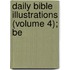 Daily Bible Illustrations (Volume 4); Be