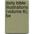 Daily Bible Illustrations (Volume 6); Be