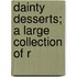 Dainty Desserts; A Large Collection Of R