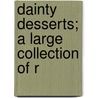 Dainty Desserts; A Large Collection Of R by Wright
