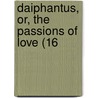 Daiphantus, Or, The Passions Of Love (16 by Anthony Scoloker