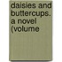 Daisies And Buttercups. A Novel (Volume