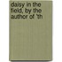 Daisy In The Field, By The Author Of 'Th