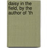 Daisy In The Field, By The Author Of 'Th by Susan Bogert Warner