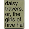 Daisy Travers, Or, The Girls Of Hive Hal door Edward A. Samuels