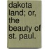 Dakota Land; Or, The Beauty Of St. Paul.