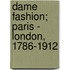 Dame Fashion; Paris - London, 1786-1912