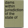 Dams Within Jurisdiction Of The State Of by California Dept of Water Resources