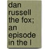 Dan Russell The Fox; An Episode In The L