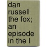 Dan Russell The Fox; An Episode In The L by Somerville Somerville