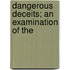 Dangerous Deceits; An Examination Of The