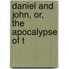 Daniel And John, Or, The Apocalypse Of T by Philip Charles Soulbien Desprez