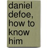 Daniel Defoe, How To Know Him door William Peterfield Trent