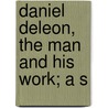 Daniel Deleon, The Man And His Work; A S door Unknown Author