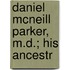 Daniel Mcneill Parker, M.D.; His Ancestr