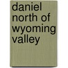 Daniel North Of Wyoming Valley by Helen Smith