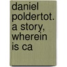 Daniel Poldertot. A Story, Wherein Is Ca by I. E. Diekenga