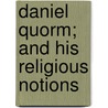Daniel Quorm; And His Religious Notions door Mark Guy Pearse