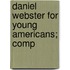 Daniel Webster For Young Americans; Comp