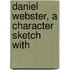 Daniel Webster, A Character Sketch With
