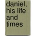 Daniel, His Life And Times
