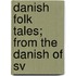 Danish Folk Tales; From The Danish Of Sv