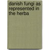 Danish Fungi As Represented In The Herba by Jens Vilhelm August Lind
