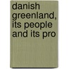 Danish Greenland, Its People And Its Pro door Hinrich Johannes Rink