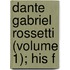 Dante Gabriel Rossetti (Volume 1); His F