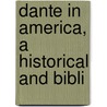 Dante In America, A Historical And Bibli by Theodore Wesley Koch