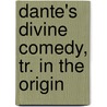 Dante's Divine Comedy, Tr. In The Origin by Alighieri Dante Alighieri