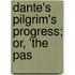 Dante's Pilgrim's Progress; Or, 'The Pas