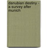 Danubian Destiny - A Survey After Munich by Graham Hutton