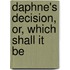 Daphne's Decision, Or, Which Shall It Be