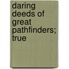 Daring Deeds Of Great Pathfinders; True door Edgar Sanderson