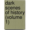 Dark Scenes Of History (Volume 1) door Lloyd James