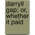 Darryll Gap; Or, Whether It Paid