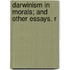 Darwinism In Morals; And Other Essays. R