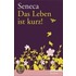 Das Leben ist kurz! / De brevitate vitae