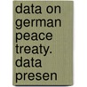 Data On German Peace Treaty. Data Presen door Clifford E. Clark