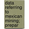 Data Referring To Mexican Mining; Prepar door Carlos Sellerier