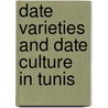 Date Varieties And Date Culture In Tunis door Thomas H. Kearney